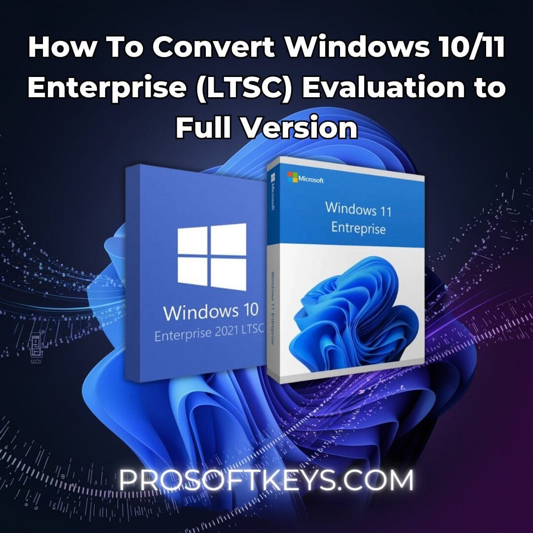 Convert Windows 10/11 Enterprise LTSC Evaluation to Full Version