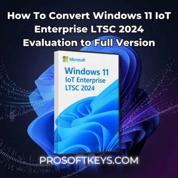Convert Windows 11 IoT Enterprise LTSC 2024 Evaluation to Full Version